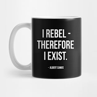 I Rebel Therefore I Exist - Albert Camus Quote Mug